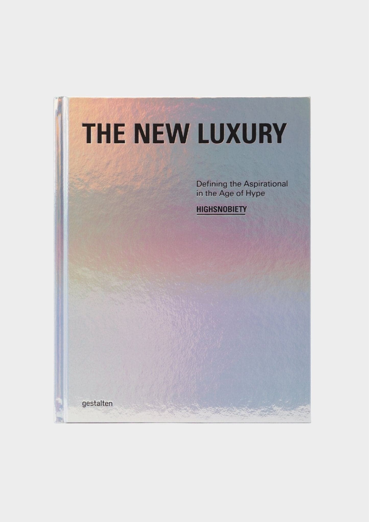 The New Luxury: Highsnobiety: Defining the Aspirational in the Age of Hype - Matterhorn Studio